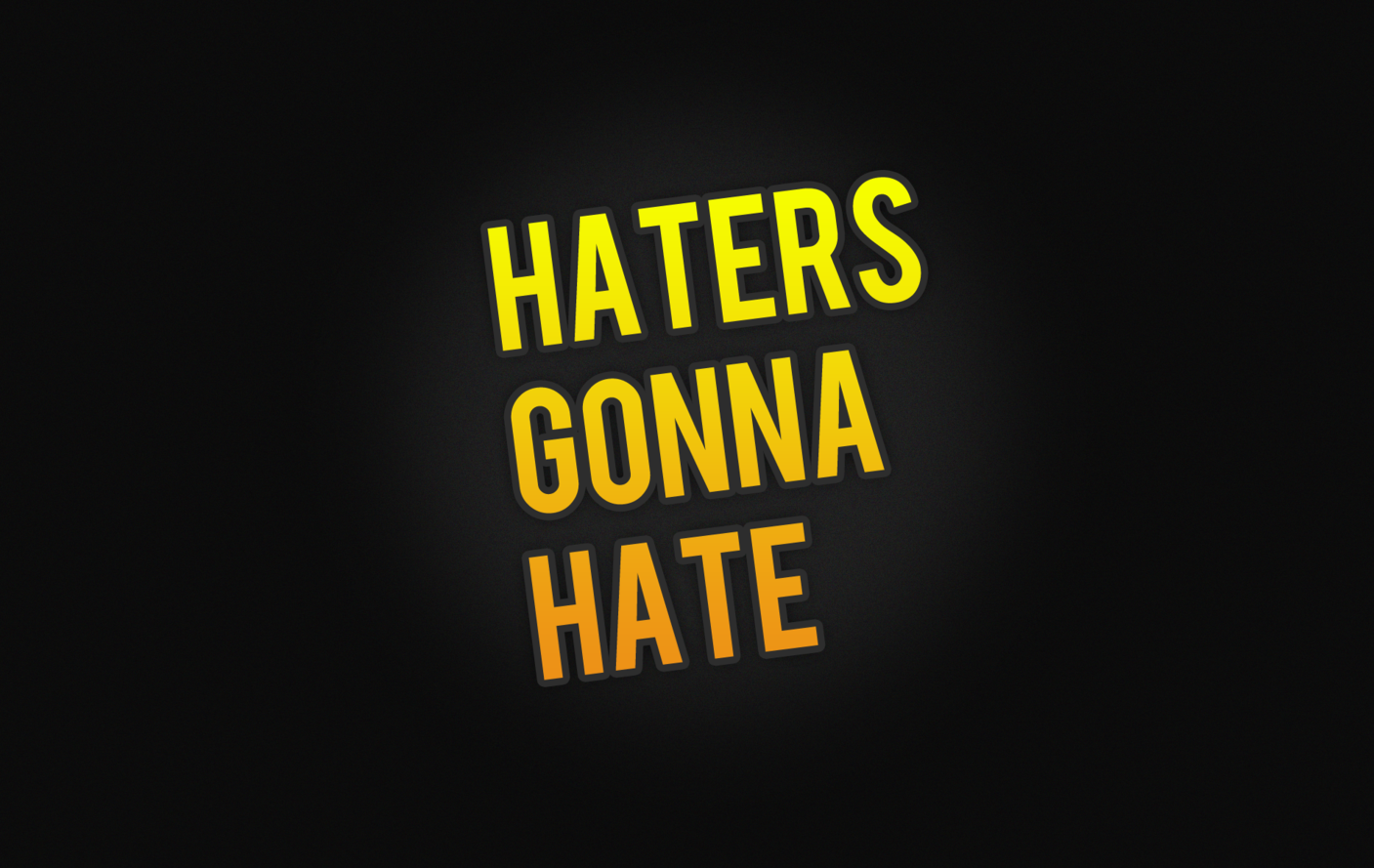 HatersGonnaHate1920x1200.png